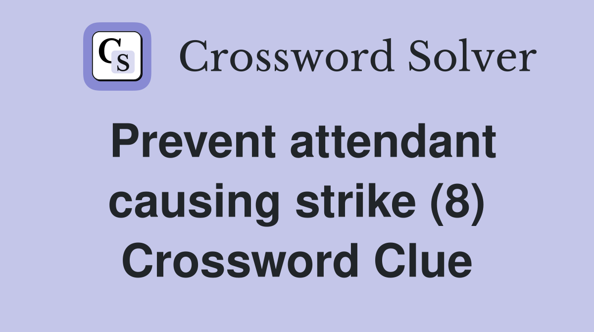 Prevent attendant causing strike (8) Crossword Clue