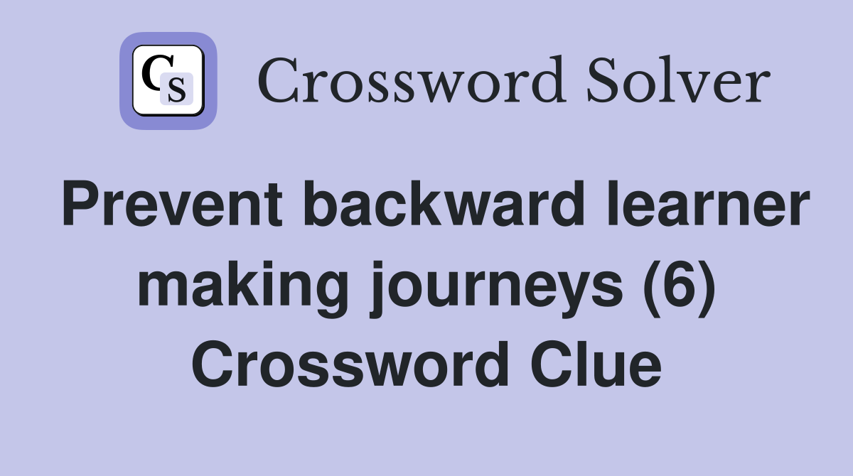 Prevent backward learner making journeys (6) Crossword Clue