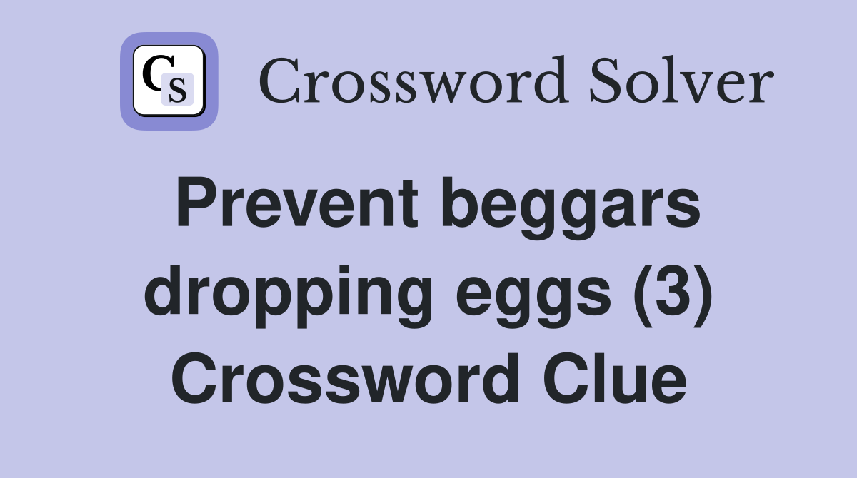 Prevent beggars dropping eggs (3) Crossword Clue