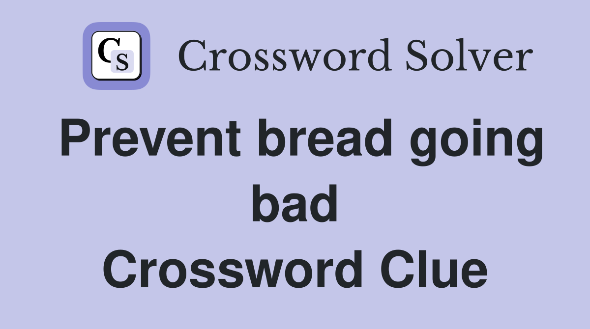 Prevent bread going bad Crossword Clue