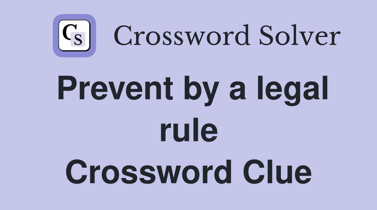 Prevent by a legal rule Crossword Clue