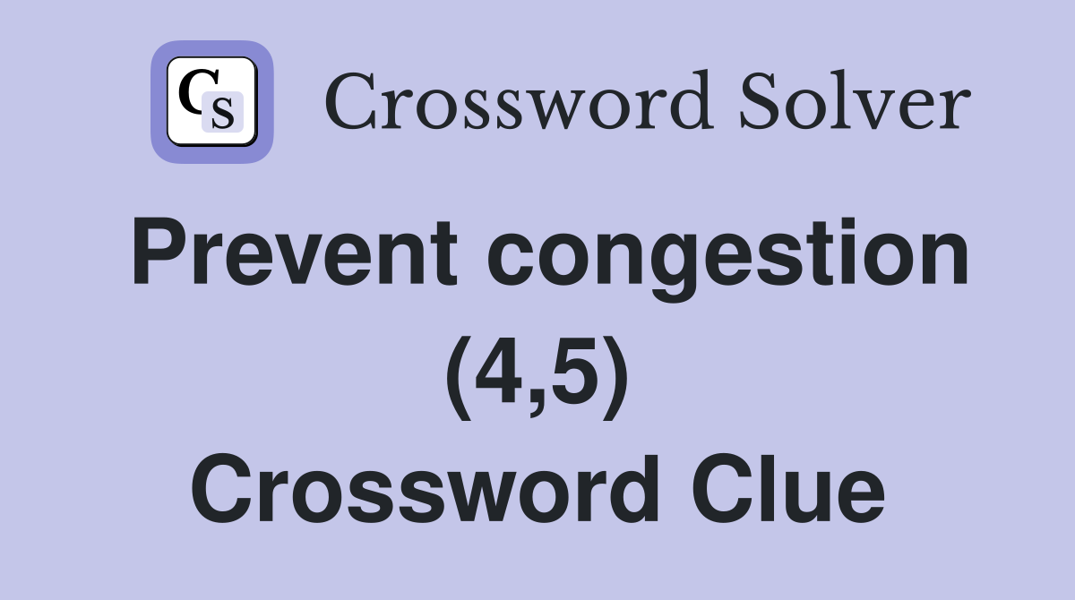Prevent congestion (4,5) Crossword Clue