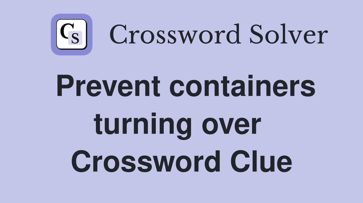 Prevent containers turning over  Crossword Clue