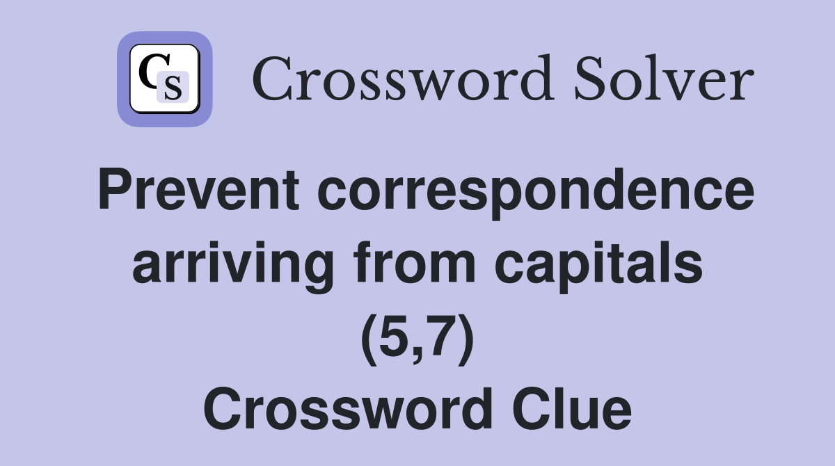 Prevent correspondence arriving from capitals (5,7) Crossword Clue