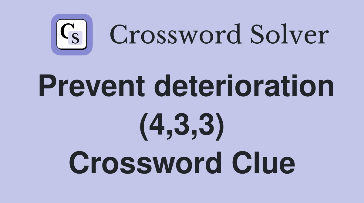 Prevent deterioration (4,3,3) Crossword Clue