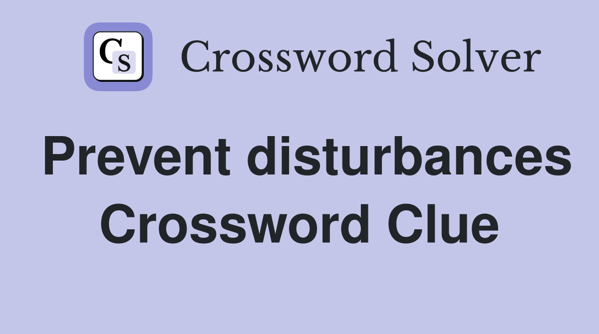 Prevent disturbances Crossword Clue