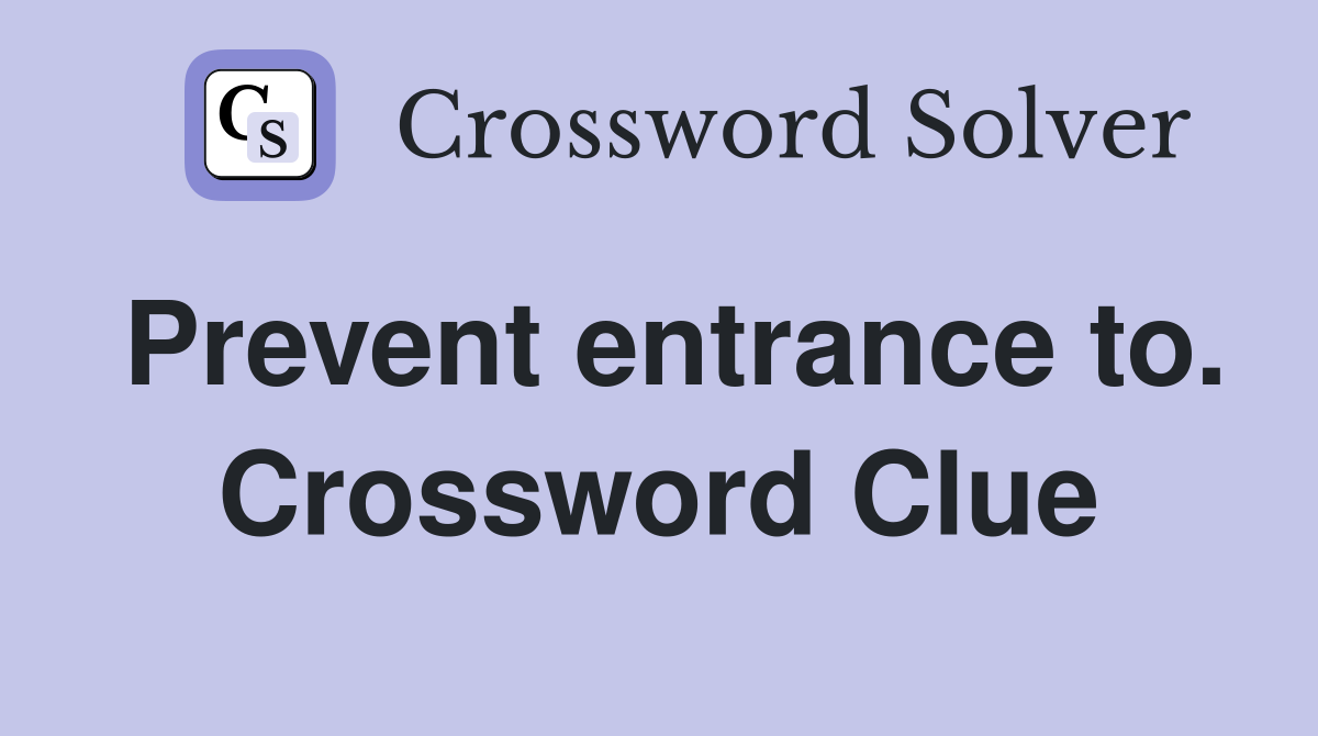 Prevent entrance to. Crossword Clue