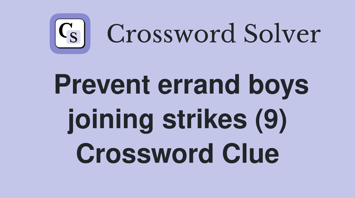Prevent errand boys joining strikes (9) Crossword Clue
