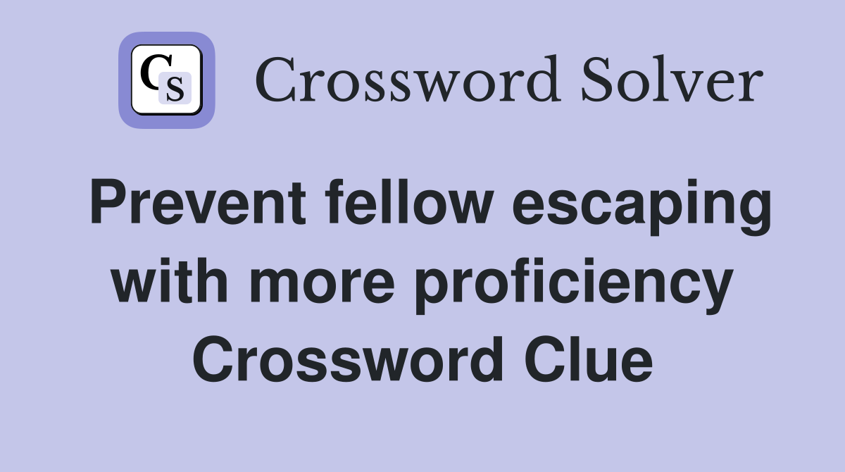 Prevent fellow escaping with more proficiency Crossword Clue