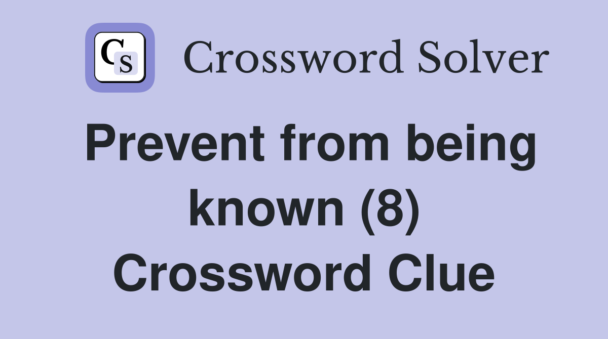 Prevent from being known (8) Crossword Clue