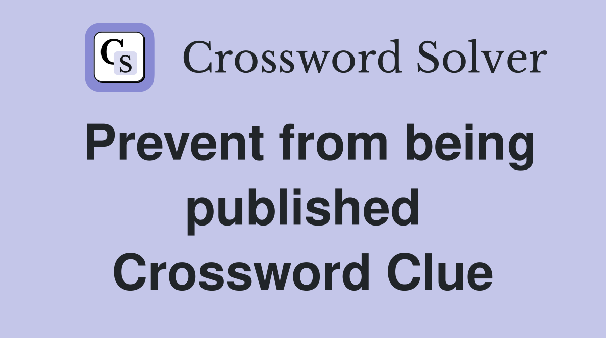 Prevent from being published Crossword Clue