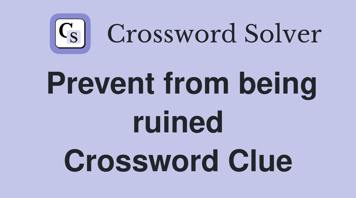 Prevent from being ruined Crossword Clue