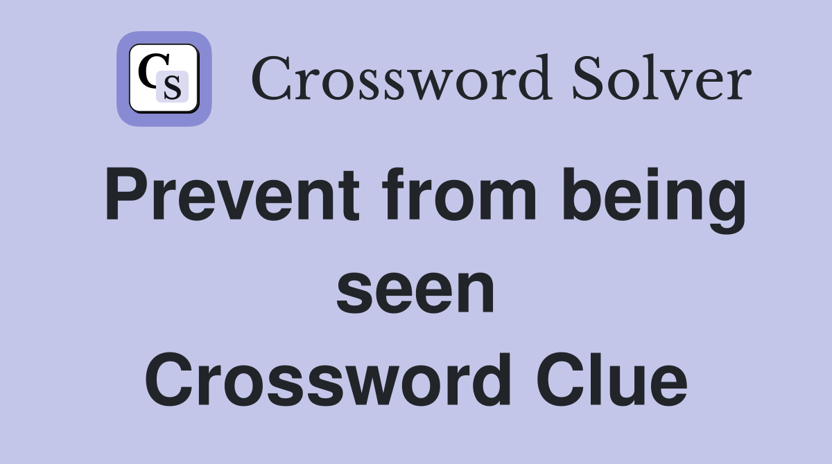 Prevent from being seen Crossword Clue