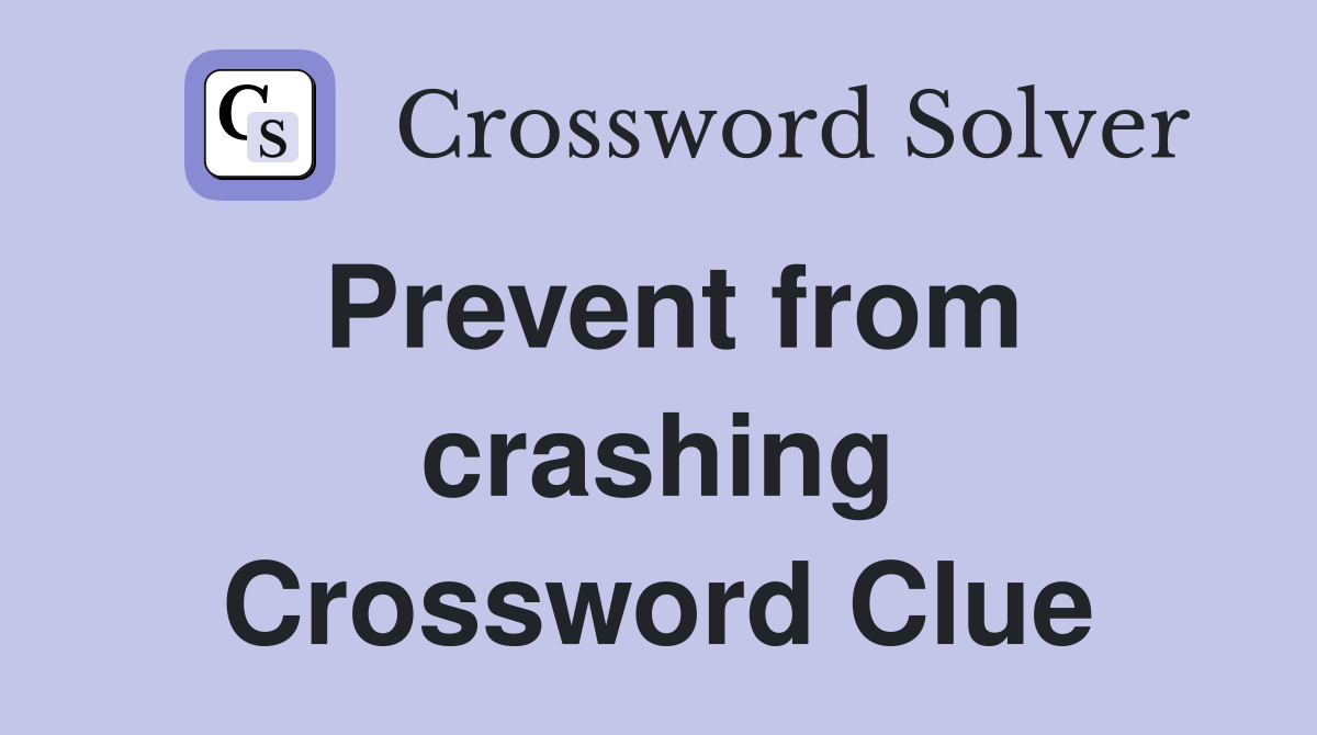 Prevent from crashing Crossword Clue
