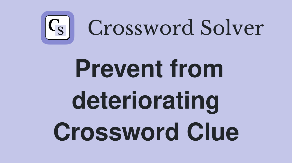 Prevent from deteriorating Crossword Clue