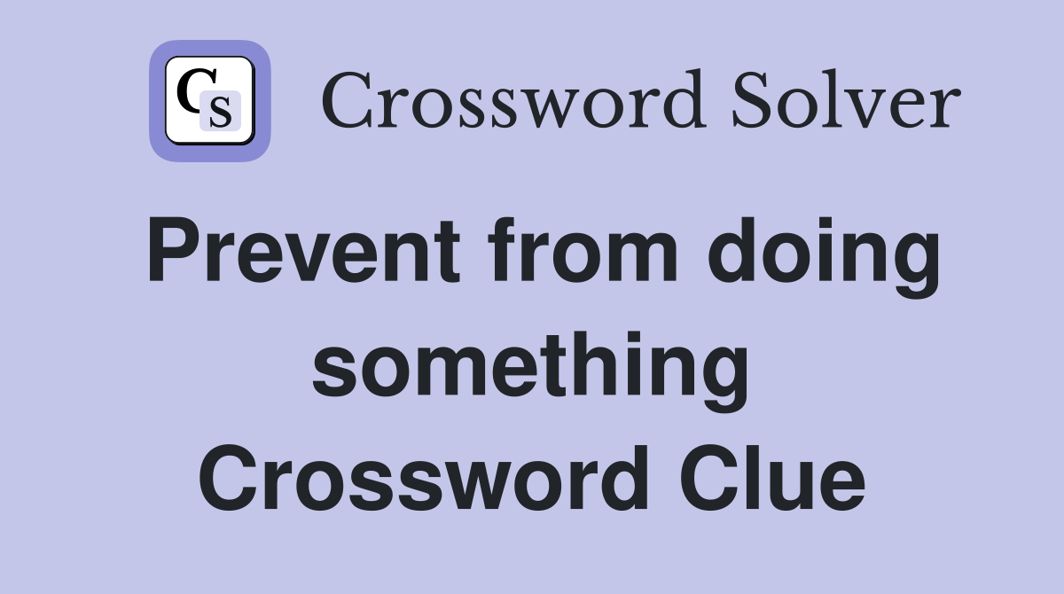 Prevent from doing something Crossword Clue
