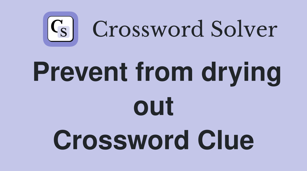 Prevent from drying out Crossword Clue