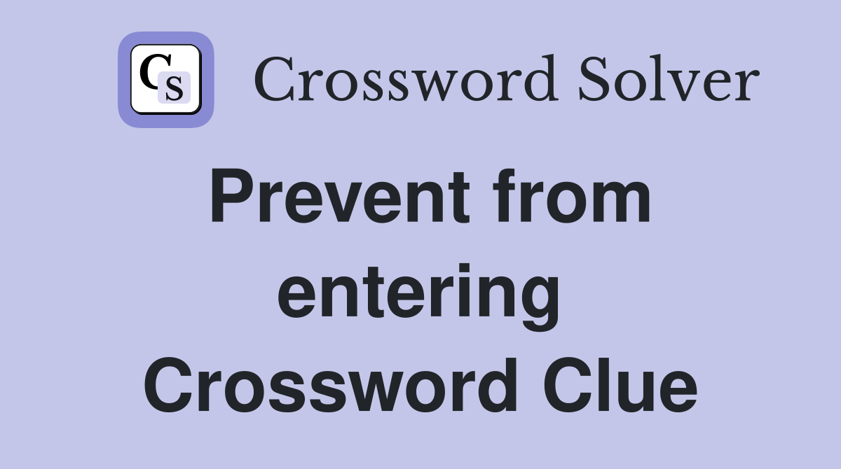 Prevent from entering Crossword Clue
