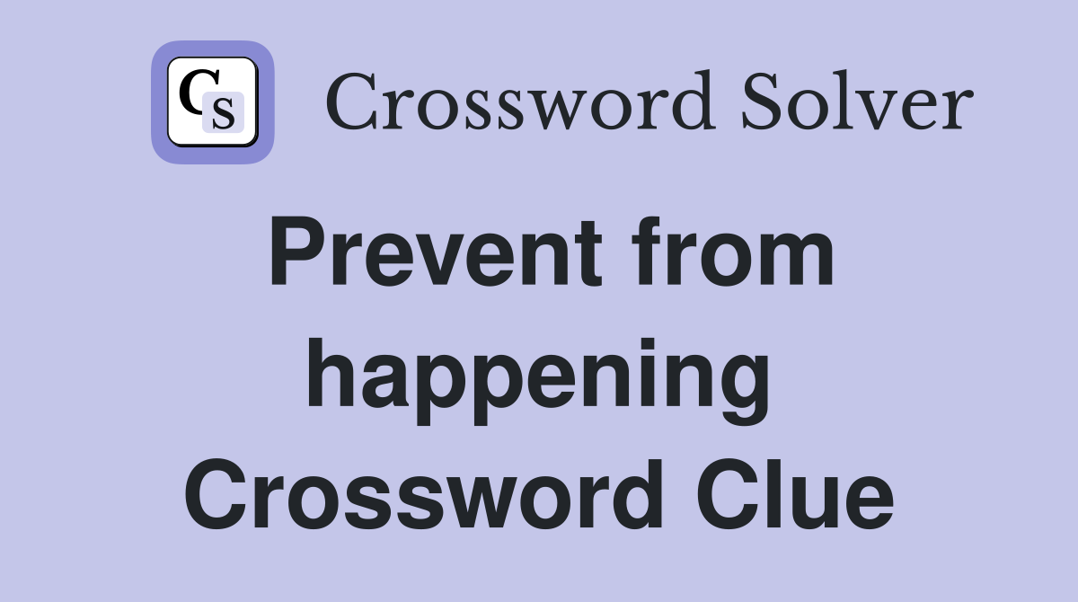 Prevent from happening Crossword Clue