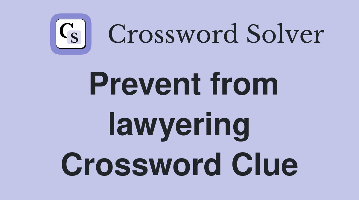Prevent from lawyering Crossword Clue