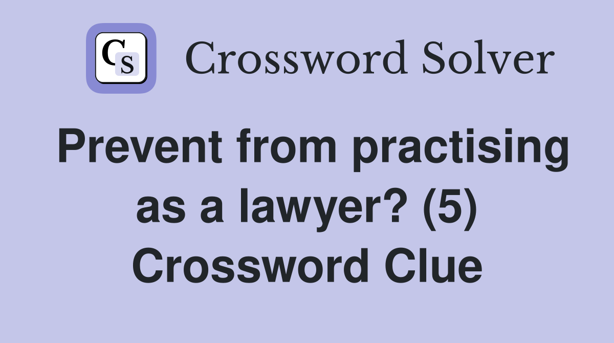 Prevent from practising as a lawyer? (5) Crossword Clue