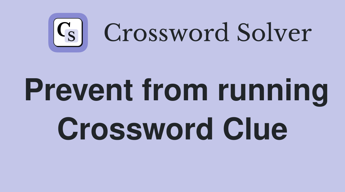 Prevent from running Crossword Clue