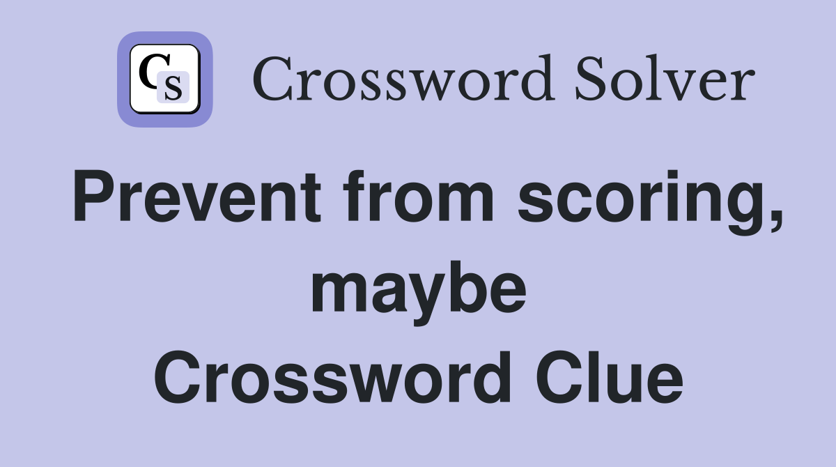 Prevent from scoring, maybe Crossword Clue