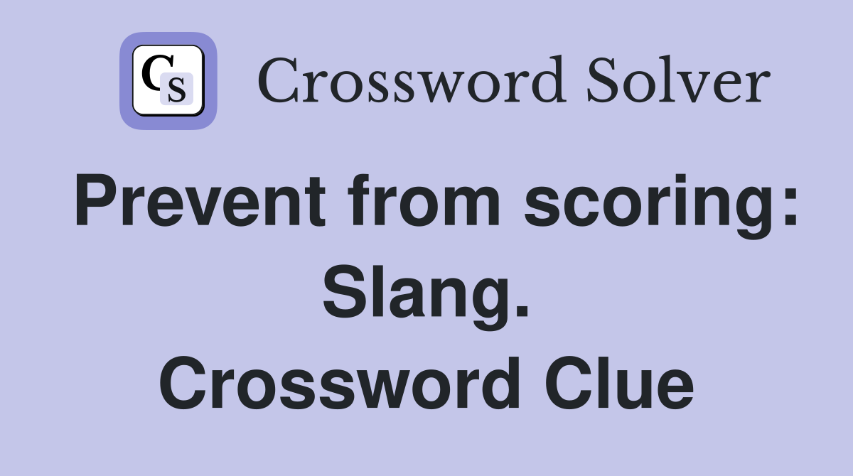 Prevent from scoring: Slang. Crossword Clue