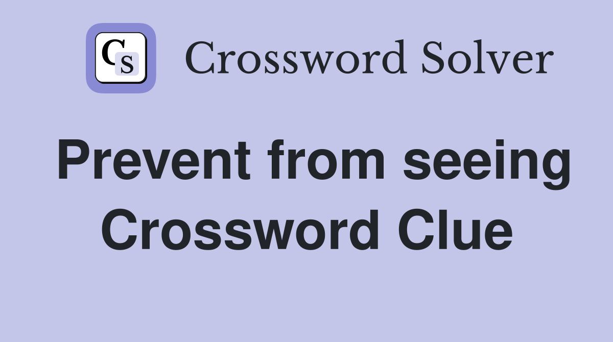 Prevent from seeing Crossword Clue