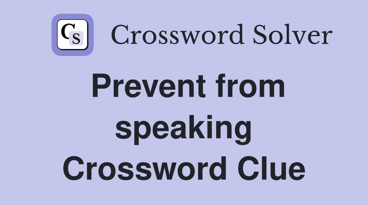 Prevent from speaking Crossword Clue
