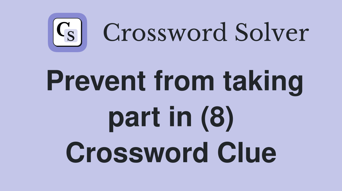 Prevent from taking part in (8) Crossword Clue