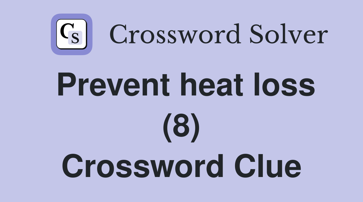Prevent heat loss (8) Crossword Clue
