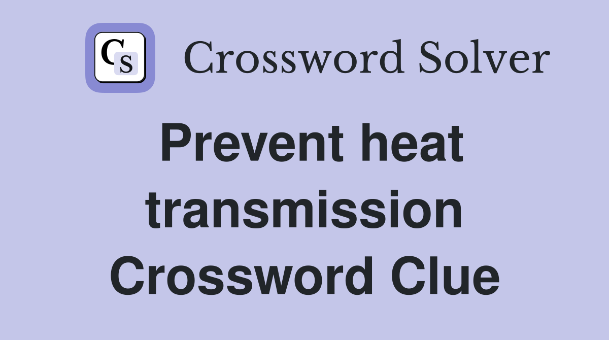 Prevent heat transmission Crossword Clue