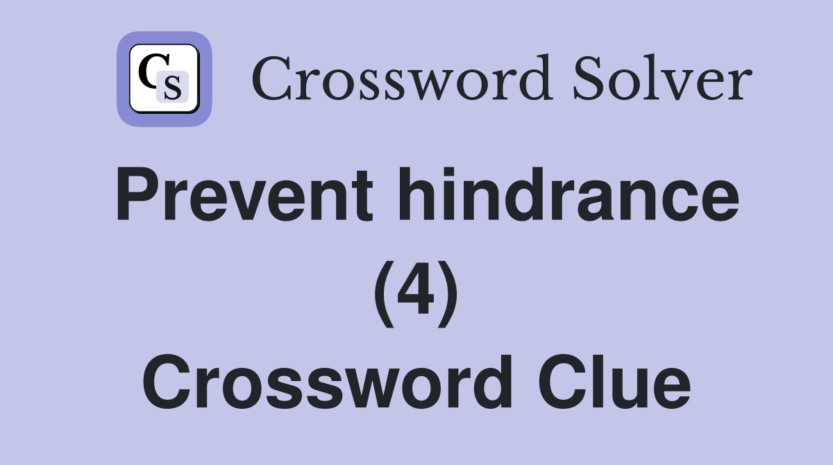 Prevent hindrance (4) Crossword Clue