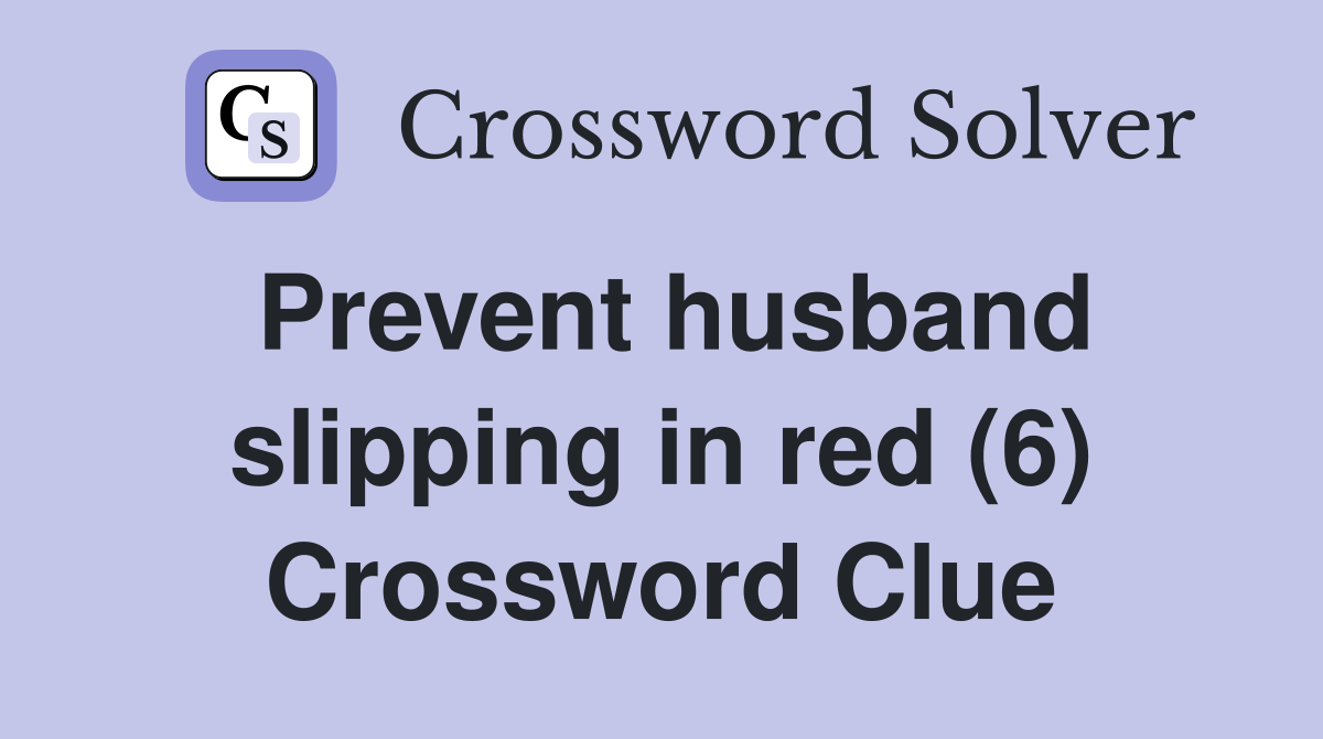 Prevent husband slipping in red (6) Crossword Clue