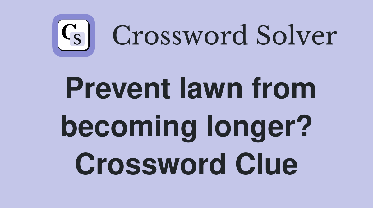 Prevent lawn from becoming longer? Crossword Clue