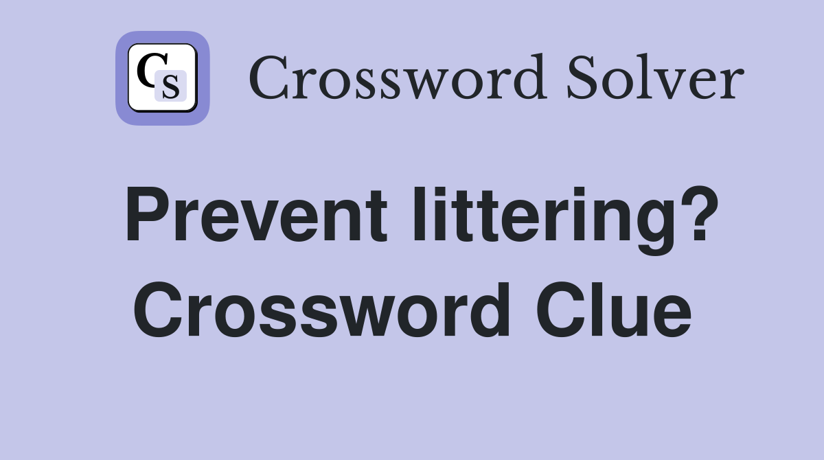 Prevent littering? Crossword Clue