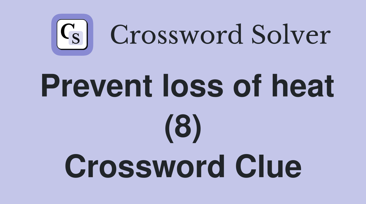 Prevent loss of heat (8) Crossword Clue