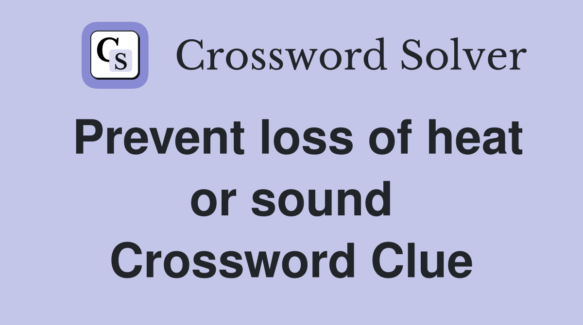 Prevent loss of heat or sound Crossword Clue