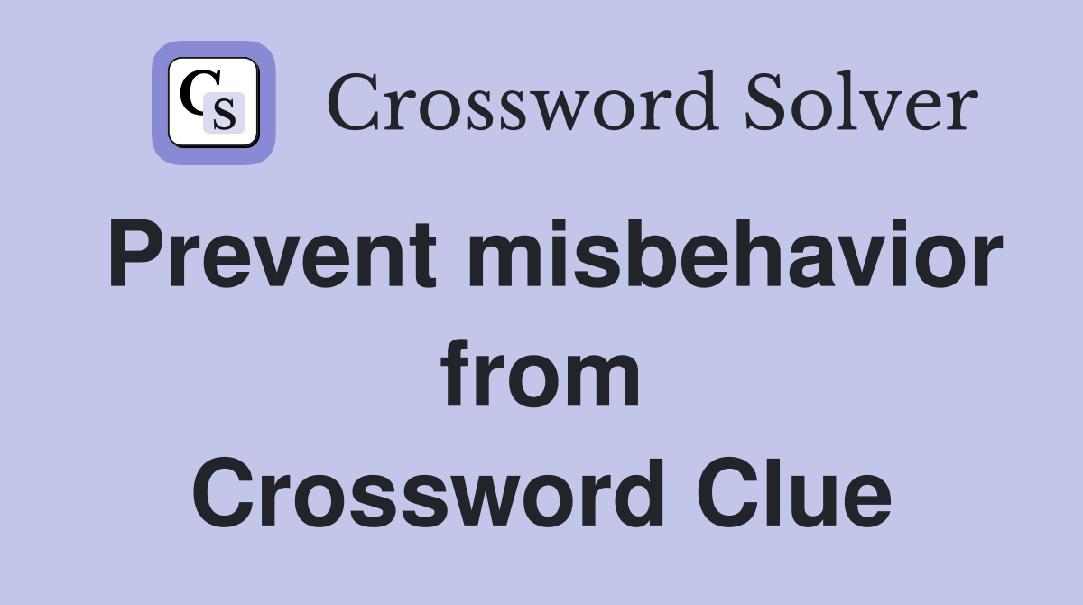 Prevent misbehavior from Crossword Clue