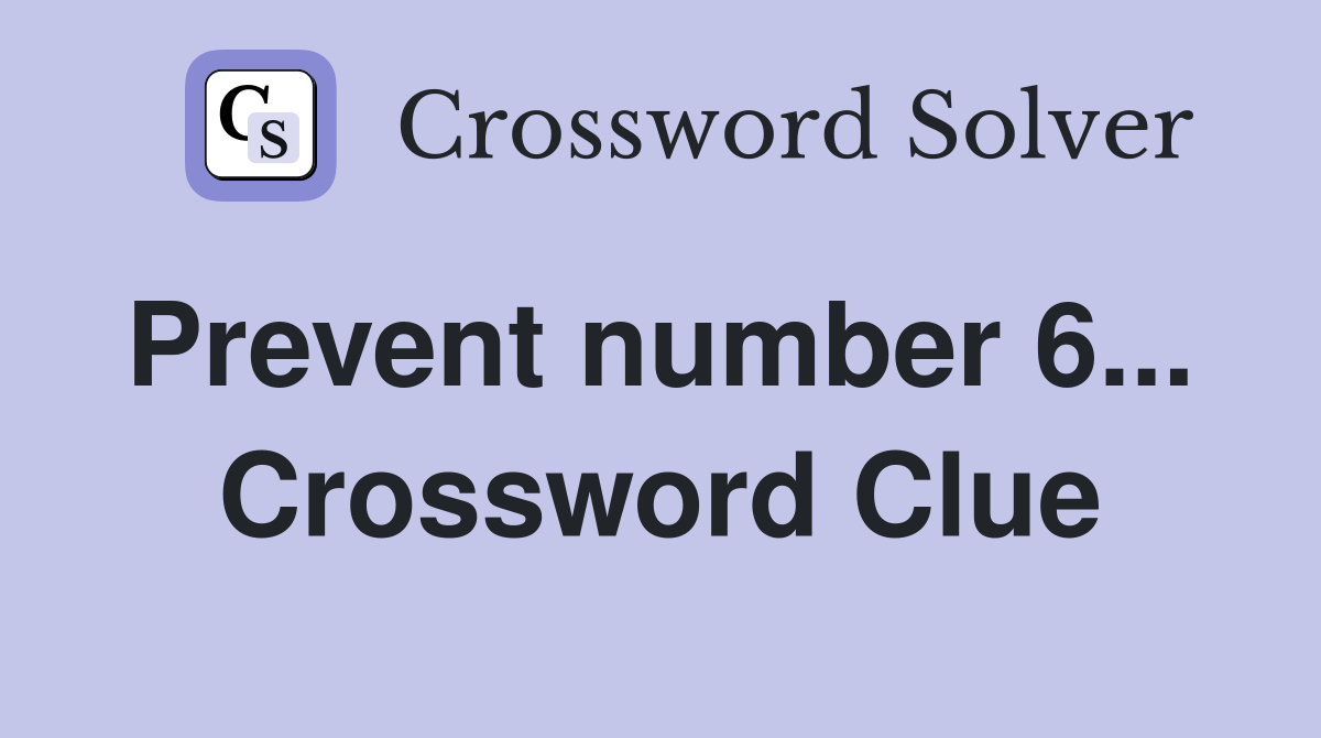 Prevent number 6...  Crossword Clue