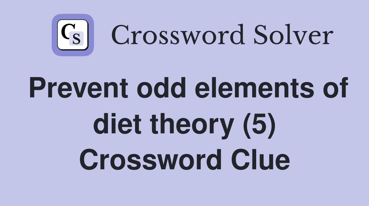 Prevent odd elements of diet theory (5) Crossword Clue