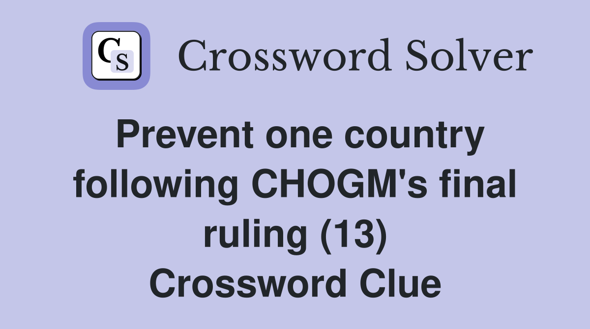 Prevent one country following CHOGM's final ruling (13) Crossword Clue