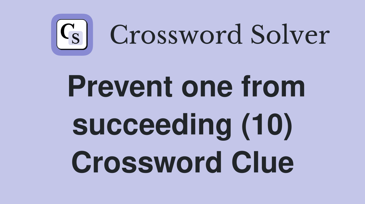 Prevent one from succeeding (10) Crossword Clue