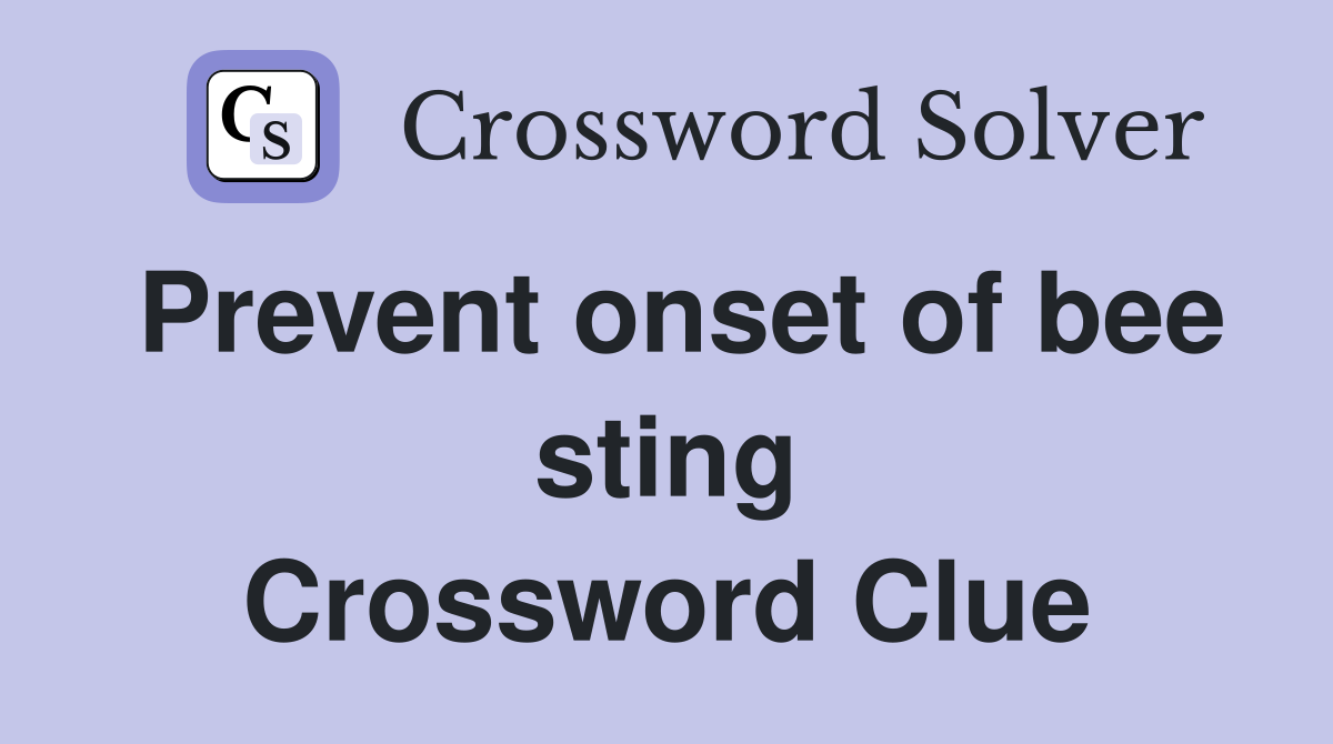 Prevent onset of bee sting Crossword Clue