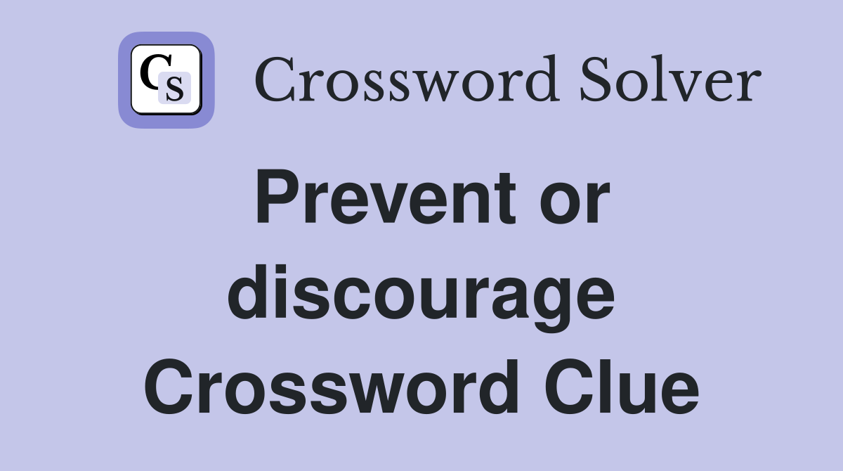 Prevent or discourage Crossword Clue
