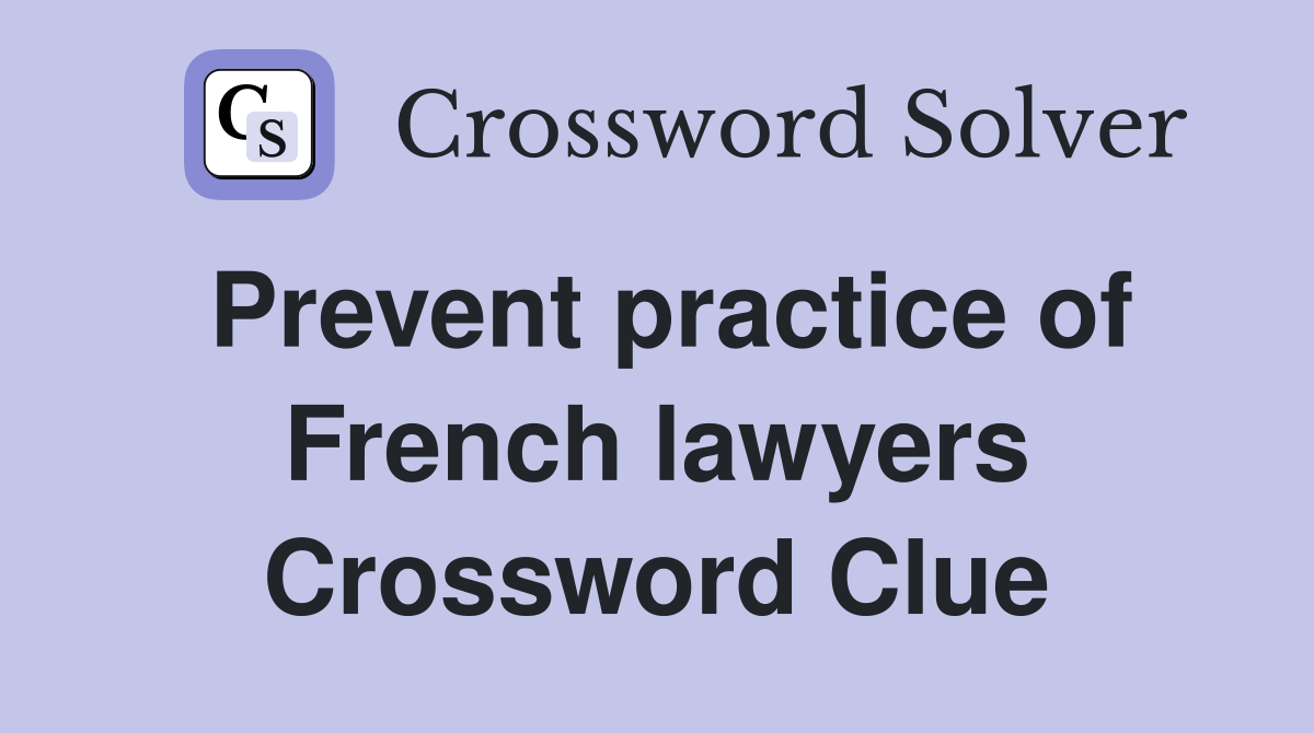 Prevent practice of French lawyers Crossword Clue