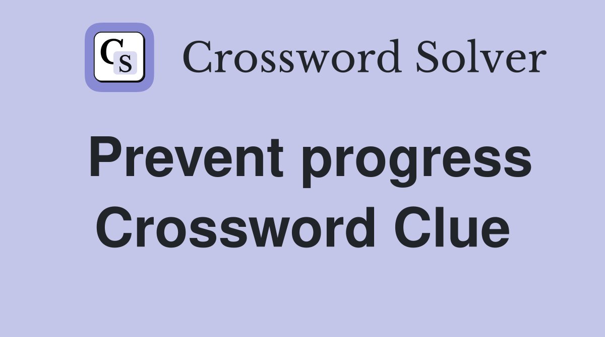 Prevent progress Crossword Clue