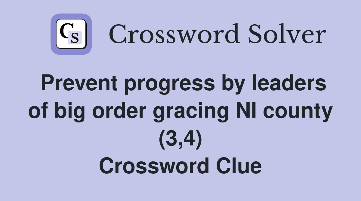 Prevent progress by leaders of big order gracing NI county (3,4) Crossword Clue