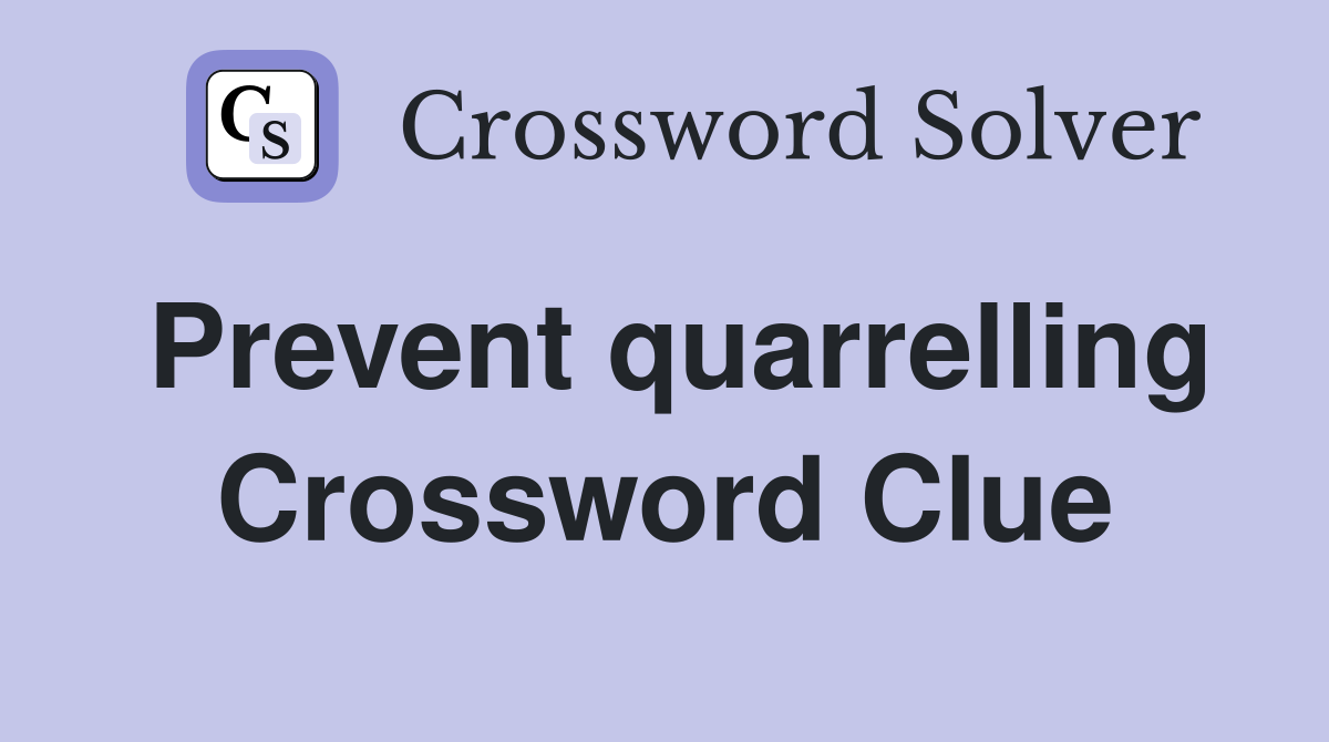Prevent quarrelling Crossword Clue